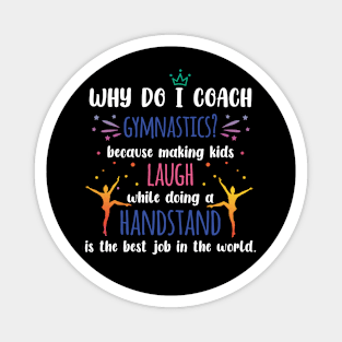 Gymnastics Coach - Why Do I Coach Gymnastics Magnet